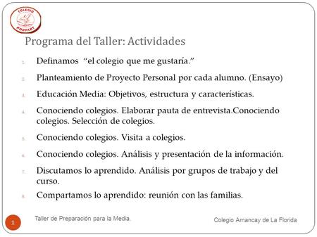 Programa del Taller: Actividades 1. Definamos “el colegio que me gustaría.” 2. Planteamiento de Proyecto Personal por cada alumno. (Ensayo) 3. Educación.