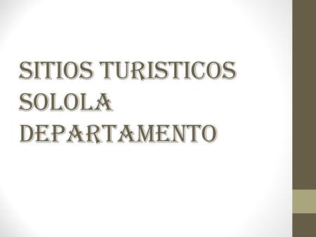 SITIOS TURISTICOS SOLOLA DEPARTAMENTO. Cojolya, Asociación de Tejedoras Mayas La Asociación Cojolya de Tejedoras Maya es una organización guatemalteca.