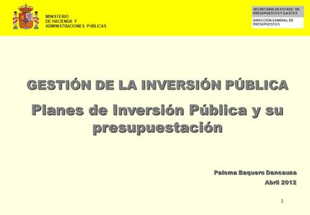 1 MINISTERIO DE HACIENDA Y ADMINISTRACIONES PÚBLICAS DIRECCIÓN GENERAL DE PRESUPUESTOS SECRETARIA DE ESTADO DE PRESUPUESTOS Y GASTOS GESTIÓN DE LA INVERSIÓN.