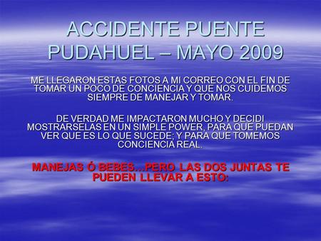 ACCIDENTE PUENTE PUDAHUEL – MAYO 2009 ME LLEGARON ESTAS FOTOS A MI CORREO CON EL FIN DE TOMAR UN POCO DE CONCIENCIA Y QUE NOS CUIDEMOS SIEMPRE DE MANEJAR.