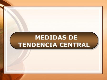 MEDIDAS DE TENDENCIA CENTRAL MEDIDAS DE TENDENCIA CENTRAL MEDIDAS DE TENDENCIA CENTRAL Prof. Lygia Andrea Mejía Maldonado.