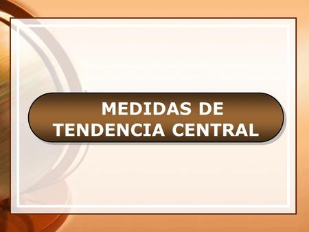 MEDIDAS DE TENDENCIA CENTRAL MEDIDAS DE TENDENCIA CENTRAL MEDIDAS DE TENDENCIA CENTRAL Prof. Lygia Andrea Mejía Maldonado.