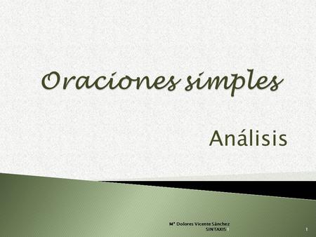 Análisis Mª Dolores Vicente Sánchez SINTAXIS 11 2 HA SIDO ELEGIDO POR EL ALCALDE UN NUEVO CONSEJERO SV / PV SN / S N (PASIVA) CAgente/ SPrepD/ind CN/Sadj.