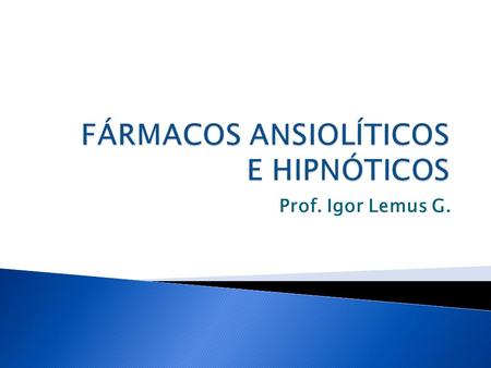 Prof. Igor Lemus G..  La ansiedad es un estado caracterizado por síntomas psicológicos consistentes en una sensación desagradable, de forma vaga y difusa,