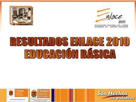 ¿Qué es ENLACE? Es un ejercicio válido y confiable, a través de la aplicación censal de pruebas objetivas y estandarizadas. Aporta un diagnóstico sobre.