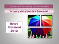 Acoger y vivir el don de la fraternidad Humanizar nuestras comunidades.
