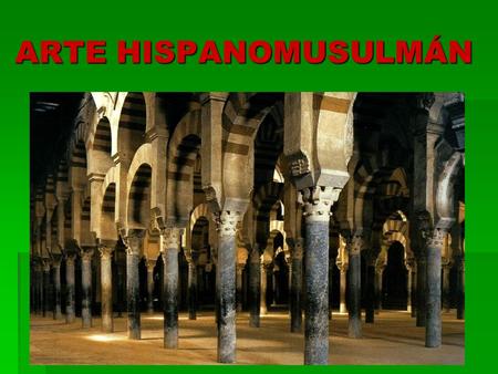 ARTE HISPANOMUSULMÁN. Alberto Rubio Sánchez Departamento de Geografía e Historia IES Julio Caro Baroja Fuenlabrada - Madrid.