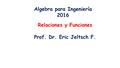 Relaciones y Funciones Prof. Dr. Eric Jeltsch F. Algebra para Ingeniería 2016.