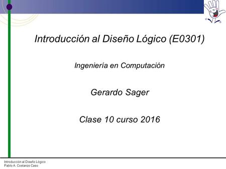 Copyright © 2011, 2007, 2004, 2001, 1998 by Pearson Education, Inc. Upper Saddle River, New Jersey 07458 All rights reserved Introducción al Diseño Lógico.