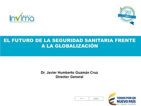 EL FUTURO DE LA SEGURIDAD SANITARIA FRENTE A LA GLOBALIZACIÓN Dr. Javier Humberto Guzmán Cruz Director General.