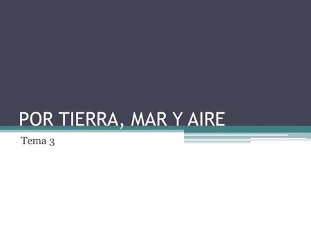 POR TIERRA, MAR Y AIRE Tema 3.