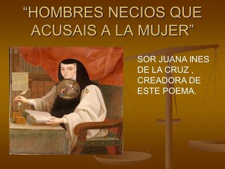 “HOMBRES NECIOS QUE ACUSAIS A LA MUJER”