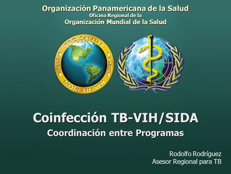 Taller sobre coinfección TB/VIH, San Pedro Sula, Honduras, agosto 20031 Organización Panamericana de la Salud Oficina Regional de la Organización Mundial.