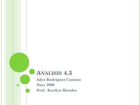 A NALISIS 4.3 Adys Rodriguez Casiano Nurs 3006 Prof. Karilyn Morales.