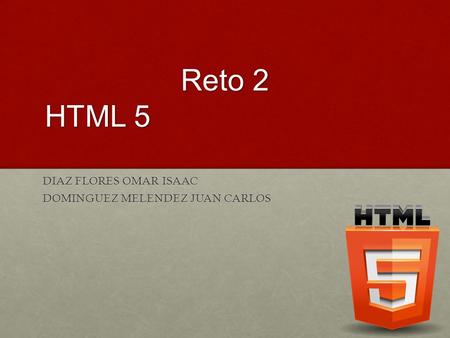 Reto 2 HTML 5 DIAZ FLORES OMAR ISAAC DOMINGUEZ MELENDEZ JUAN CARLOS.