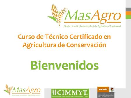 Bienvenidos Curso de Técnico Certificado en Agricultura de Conservación Bienvenidos.