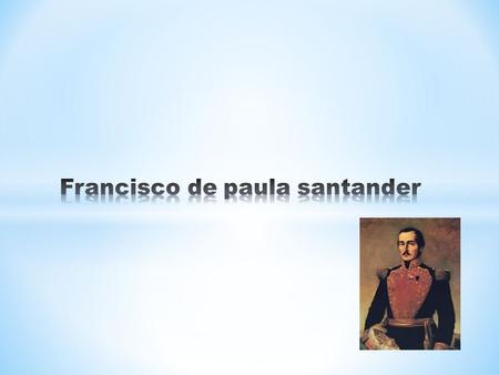 * Sus Padres fueron Juan Agustín Santander y Colmenares y Manuela Omaña. Su infancia transcurrió en la comodidad de las haciendas de café, caña de azúcar.