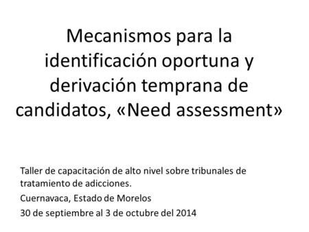Mecanismos para la identificación oportuna y derivación temprana de candidatos, «Need assessment» Taller de capacitación de alto nivel sobre tribunales.