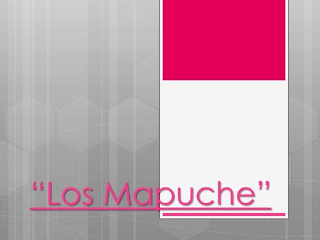 “Los Mapuche”. Grupo Mapuche  Total del pais:113.680 habitantes  Región que habitan: Chubut, Neuquén, Rio Negro, Santa Cruz, Tierra del Fuego:78.534.
