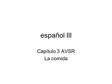 Español III Capítulo 3 AVSR La comida. El aguacate.