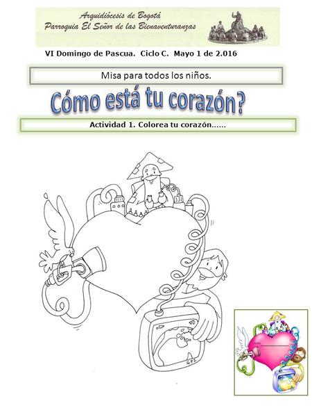Misa para todos los niños. VI Domingo de Pascua. Ciclo C. Mayo 1 de 2.016 Actividad 1. Colorea tu corazón……