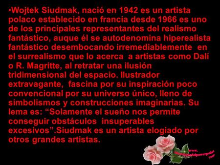Wojtek Siudmak, nació en 1942 es un artista polaco establecido en francia desde 1966 es uno de los principales representantes del realismo fantástico,