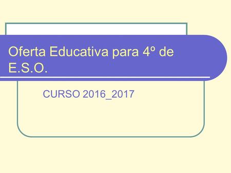Oferta Educativa para 4º de E.S.O. CURSO 2016_2017.