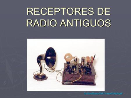RECEPTORES DE RADIO ANTIGUOS