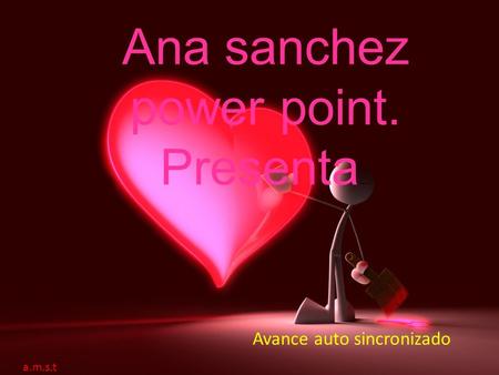 Ana sanchez power point. Presenta …. Avance auto sincronizado a.m.s.t.