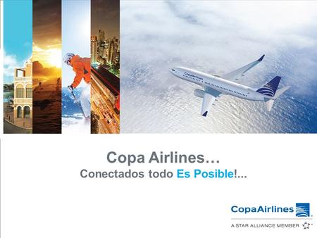 Copa Airlines… Conectados todo Es Posible!.... Nuestra Flota. Aeronaves de ultimá generación. Actualmente, contamos con una de las flotas más jóvenes.