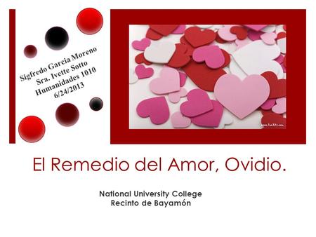 El Remedio del Amor, Ovidio. National University College Recinto de Bayamón Sigfredo Garcia Moreno Sra. Ivette Sotto Humanidades 1010 6/24/2013.