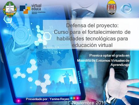 Defensa del proyecto: Curso para el fortalecimiento de habilidades tecnológicas para educación virtual Previo a optar el grado en Maestría de Entornos.