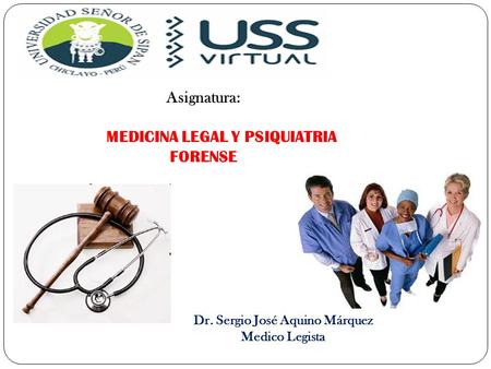 DOCENTE: SERGIO JOSE AQUINO MARQUEZ ALUMNA: ARELLANO OLORTEGUI CATHERINE LISET Asignatura: MEDICINA LEGAL Y PSIQUIATRIA FORENSE Dr. Sergio José Aquino.