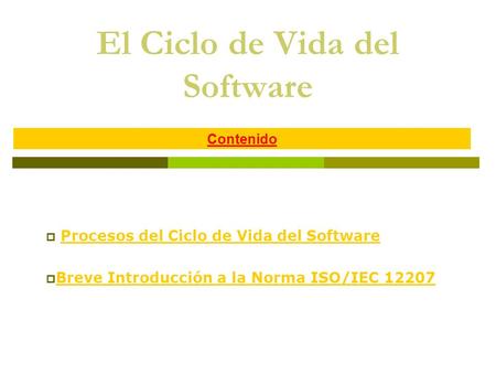 El Ciclo de Vida del Software  Procesos del Ciclo de Vida del SoftwareProcesos del Ciclo de Vida del Software  Breve Introducción a la Norma ISO/IEC.