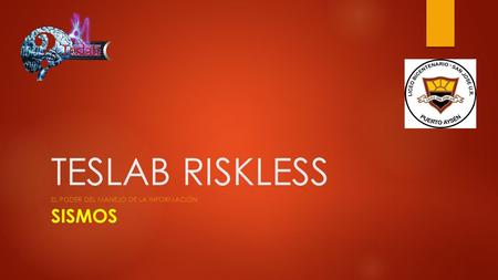 TESLAB RISKLESS EL PODER DEL MANEJO DE LA INFORMACIÓN SISMOS.