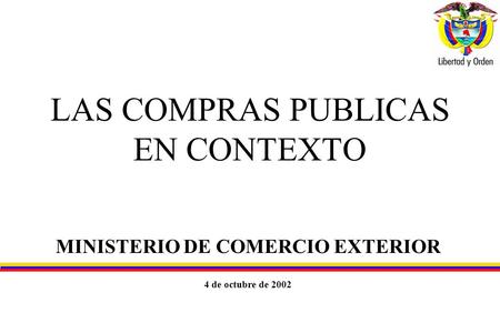 LAS COMPRAS PUBLICAS EN CONTEXTO MINISTERIO DE COMERCIO EXTERIOR 4 de octubre de 2002.