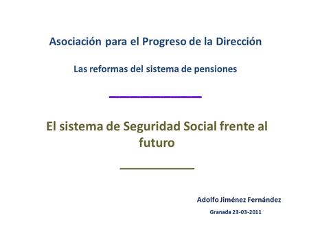 Asociación para el Progreso de la Dirección Las reformas del sistema de pensiones _________ El sistema de Seguridad Social frente al futuro ___________.
