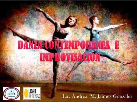 Lic. Andrea M. Jaimes Gonzáles. La danza contemporánea surge como una reacción a las formas clásicas y probablemente como una necesidad de expresarse.
