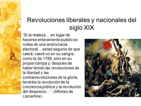 Revoluciones liberales y nacionales del siglo XIX “Si la realeza… en lugar de hacerse enteramente pueblo se rodea de una aristocracia electoral… estad.