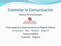 Controlar la Comunicación Patricia Álvarez Zazueta Cómo surge la Comunicación en un Negocio Exitoso “Ocurrencia – Idea – Modelo – Negocio” Transversalidad.