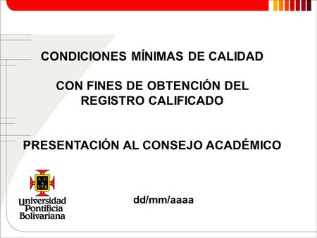 DA-AN-028 CONDICIONES MÍNIMAS DE CALIDAD CON FINES DE OBTENCIÓN DEL REGISTRO CALIFICADO PRESENTACIÓN AL CONSEJO ACADÉMICO dd/mm/aaaa.