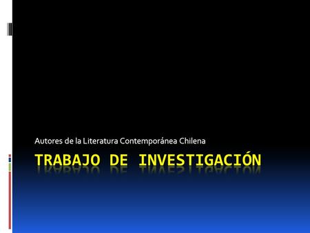 Autores de la Literatura Contemporánea Chilena. Objetivo  Deberán indagar profundamente en la vida y obra de diversos autores chilenos contemporáneos.