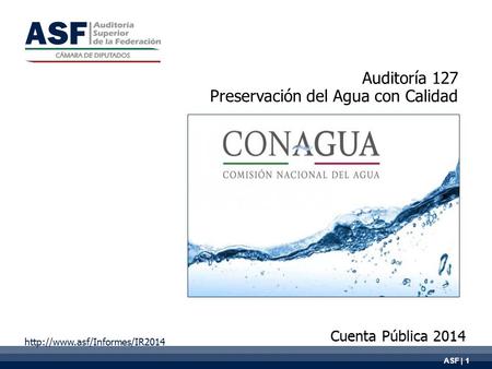 ASF | 1 Auditoría 127 Preservación del Agua con Calidad Cuenta Pública 2014