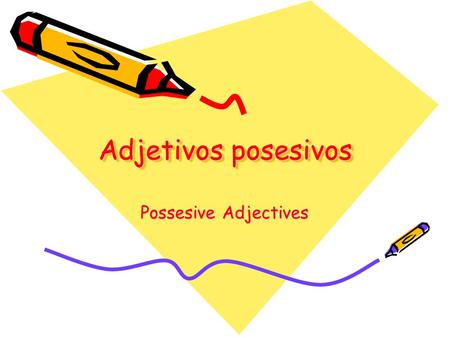 Adjetivos posesivos Possesive Adjectives. Adjetivos posesivos Possessive adjectives are used to indicate that something belongs to someone or to establish.