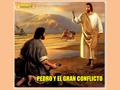 PEDRO Y EL GRAN CONFLICTO Lección 11. PARA MEMORIZAR: “Mas vosotros sois linaje escogido, real sacerdocio, nación santa, pueblo adquirido por Dios, para.