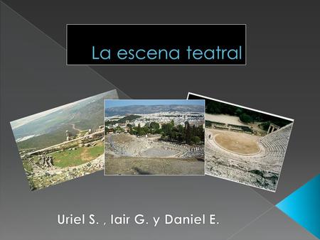  El teatro se dividía en partes de la cuales las mas destacadas eran:  Skene  Orchestra  Koilon.