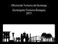 Oficina de Turismo de Durango Durangoko Turismo Bulegoa 2011.