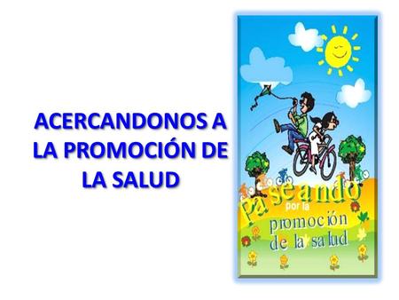 ACERCANDONOS A LA PROMOCIÓN DE LA SALUD