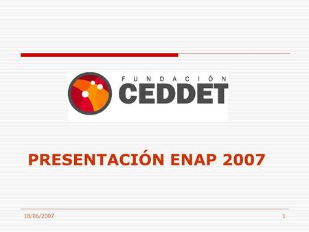 18/06/20071 PRESENTACIÓN ENAP 2007. 2 (*) Portal constituido por 985 universidades iberoamericanas y el Grupo Santander MIEMBROS DEL PATRONATO (**) Es.