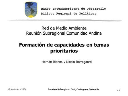 18 Noviembre 2004Reunión Subregional CAN, Cartagena, Colombia 1 / Red de Medio Ambiente Reunión Subregional Comunidad Andina Formación de capacidades en.
